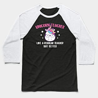 Unicorn Teacher Like A Regular Teacher But Better - Magical Baseball T-Shirt